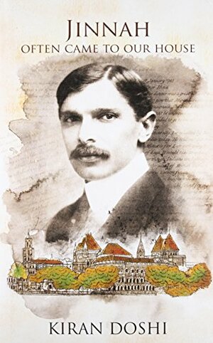 Jinnah Often Came to our House by Kiran Doshi