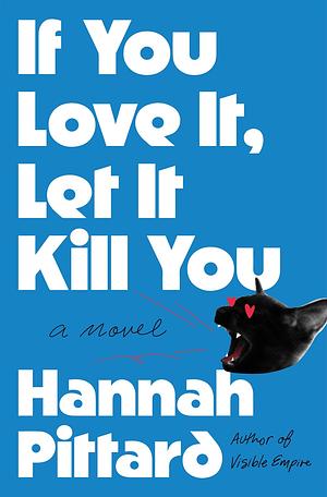 If You Love It, Let It Kill You: A Novel by Hannah Pittard