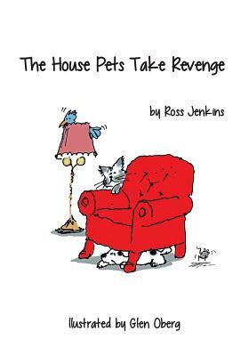 The House Pets Take Revenge by Ross Jenkins