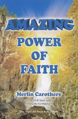 Amazing Power of Faith by Merlin R. Carothers