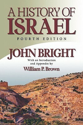 A History of Israel by John Bright, William P. Brown