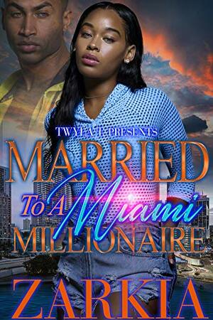 Married To A Miami Millionaire by Zarkia