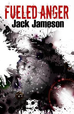 Fueled Anger by Jack Jameson