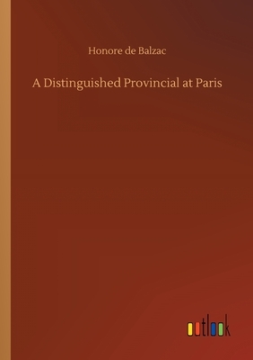 A Distinguished Provincial at Paris by Honoré de Balzac