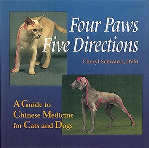 Four Paws, Five Directions: A Guide to Chinese Medicine for Cats and Dogs by Cheryl Schwartz, Mark Ed Schwartz