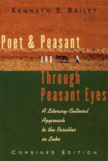 Poet and Peasant, and Through Peasant Eyes: A Literary-Cultural Approach to the Parables in Luke by Kenneth E. Bailey