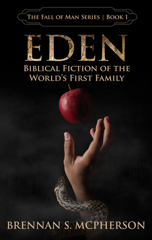 Eden: Biblical Fiction of the World's First Family by Brennan S. McPherson