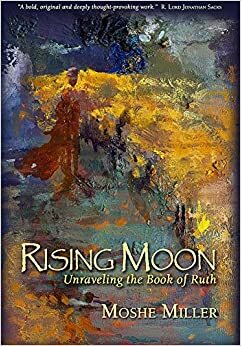 Rising Moon: Unraveling the Book of Ruth by Moshe Miller