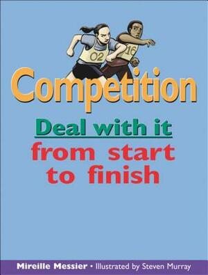 Competition: Deal with It from Start to Finish by Mireille Messier