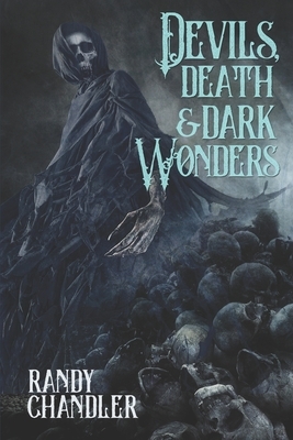 Devils, Death & Dark Wonders by Randy Chandler