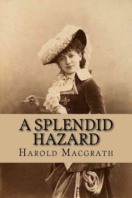 A splendid hazard by Harold Macgrath