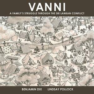 Vanni: A Family's Struggle Through the Sri Lankan Conflict by Lindsay Pollock, Benjamin Dix