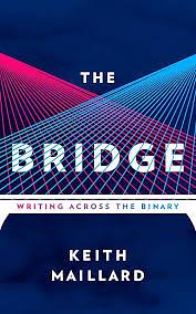 The Bridge: Writing Across the Binary by Keith Maillard