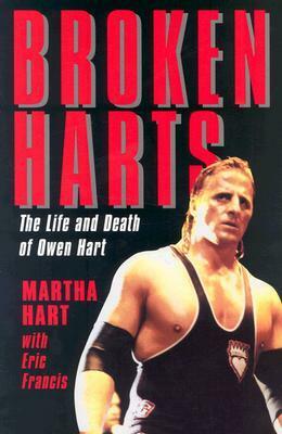 Broken Harts: The Life and Death of Owen Hart by Eric Francis, Martha Hart