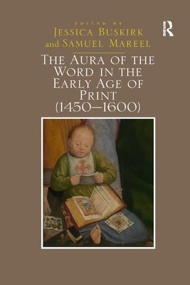 The Aura of the Word in the Early Age of Print (1450&#65533;1600) by Samuel Mareel, Jessica Buskirk