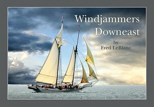 Windjammers Downeast by Fred LeBlanc