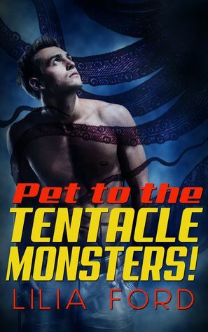 Pet to the Tentacle Monsters! by Lilia Ford