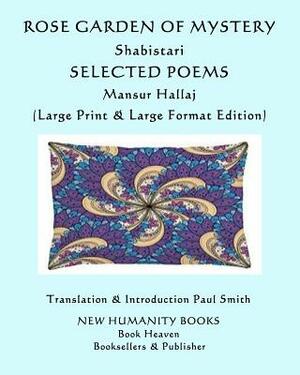 Rose Garden of Mystery: Shabistari, Selected Poems: Mansur Hallaj: (Large Print & Large Format Edition) by Shabistari, Mansur Hallaj