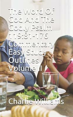 The Word Of God And The Godly Psalm 119: 81-176 Commentary Easy Study Outlines Volume II by Charlie Williams
