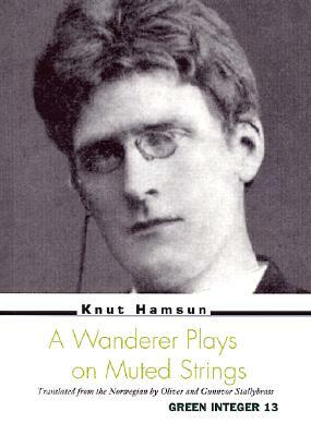 A Wanderer Plays on Muted Strings by Knut Hamsun