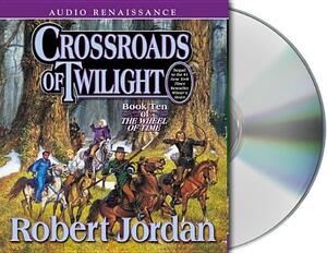 Crossroads of Twilight: Book Ten of 'the Wheel of Time' by Robert Jordan