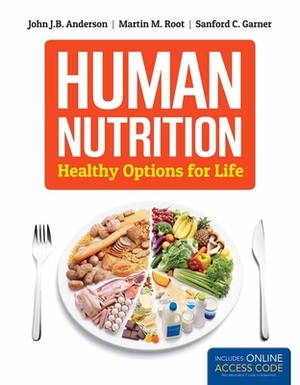 Human Nutrition: Healthy Options for Life by Sanford Garner, Martin Root, John Anderson
