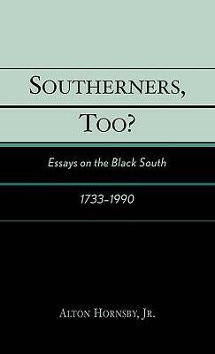 Southerners, Too?: Essays on the Black South, 1733-1990 by Alton Hornsby