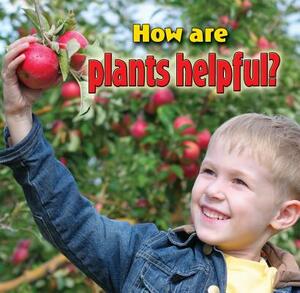 How Are Plants Helpful? by Kelley MacAulay