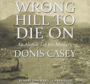 Wrong Hill to Die on by Donis Casey