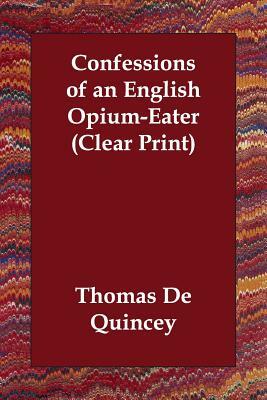 Confessions of an English Opium-Eater by Thomas De Quincey