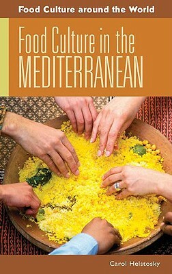 Food Culture in the Mediterranean by Carol Helstosky