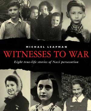 Witnesses to War: Eight True-Life Stories of Nazi Persecution by Michael Leapman