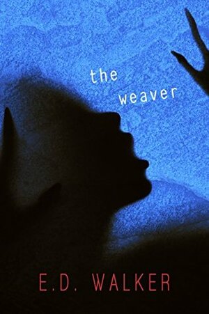 The Weaver and Other Unsettling Short Stories by E.D. Walker