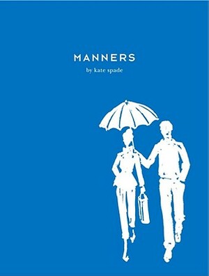 Manners: Always Gracious, Sometimes Irreverent by Kate Spade