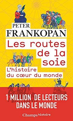 Les routes de la soie: L'histoire du coeur du monde by Guillaume Villeneuve, Peter Frankopan