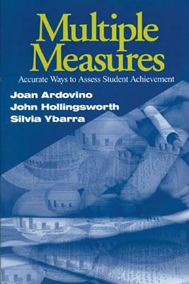 Multiple Measures: Accurate Ways to Assess Student Achievement by Silvia E. Ybarra, John R. Hollingsworth, Joan Ardovino