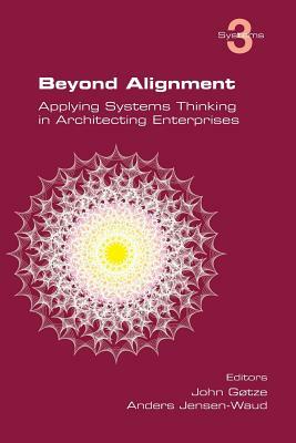 Beyond Alignment: Applying Systems Thinking in Architecting Enterprises by 