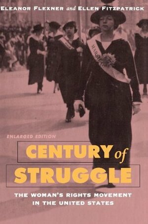 Century of Struggle: The Woman's Rights Movement in the United States, Enlarged Edition by Ellen Fitzpatrick, Eleanor Flexner