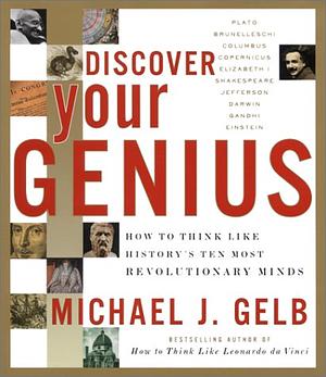 Discover Your Genius: How to Think Like History's Ten Most Revolutionary Minds by Norma Miller, Michael J. Gelb, Martin Kemp