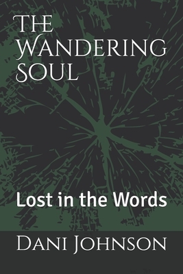 The Wandering Soul: Lost in the Words by Dani Johnson