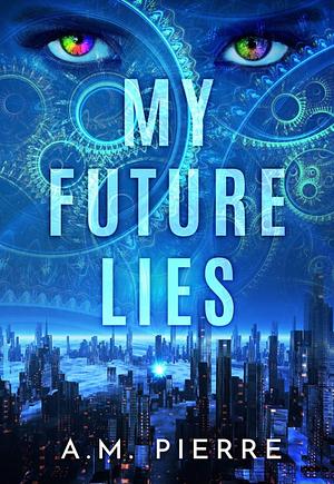 My Future Lies by A.M. Pierre