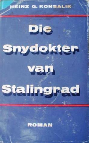Die snydokter van Stalingrad by Heinz G. Konsalik