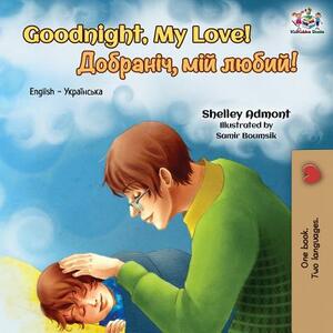 Goodnight, My Love!: English Ukrainian Bilingual Book by Kidkiddos Books, Shelley Admont