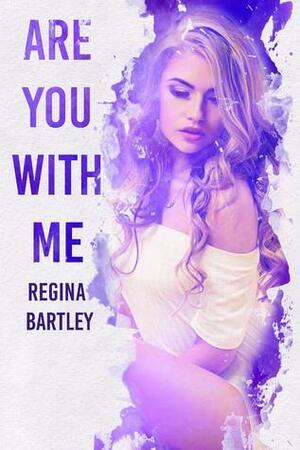 Are You With Me? by Regina Bartley