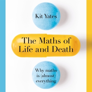 The Maths of Life and Death by Kit Yates