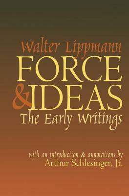 Force and Ideas: The Early Writings by Walter Lippmann