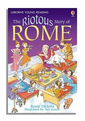 The Riotous Story of Rome by Rosie Dickins, Rosie Dickins