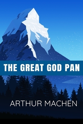 The Great God Pan - Arthur Machen: Classic Edition by Arthur Machen