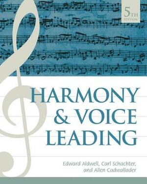 Harmony and Voice Leading by Carl Schachter, Allen Cadwallader, Edward Aldwell