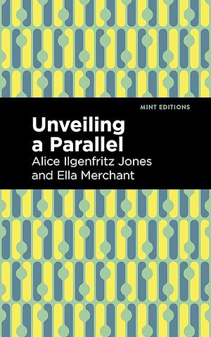 Unveiling a Parallel: A Romance by Alice Ilgenfritz Jones, Ella Merchant